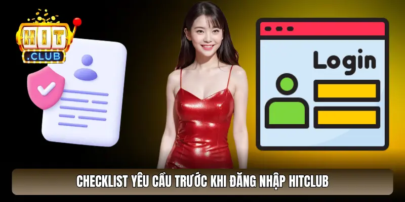 Checklist trước khi đăng nhập HitClub Checklist trước khi đăng nhập HitClub