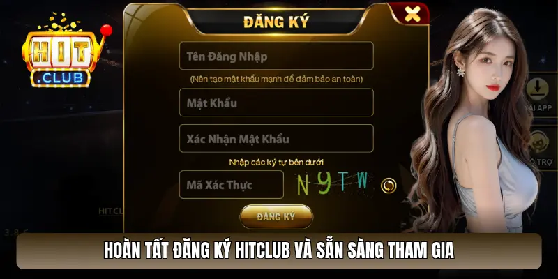 Hoàn tất đăng ký HitClub và sẵn sàng tham gia Hoàn tất đăng ký HitClub và sẵn sàng tham gia