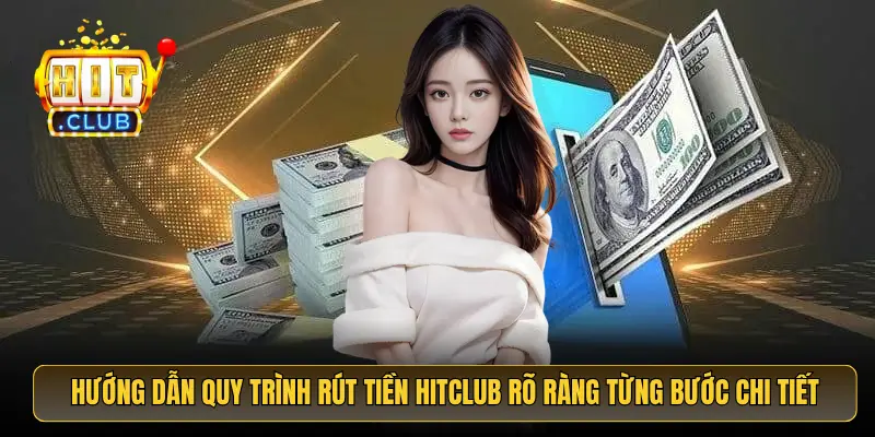 Hướng dẫn quy trình rút tiền HitClub rõ ràng từng bước chi tiết