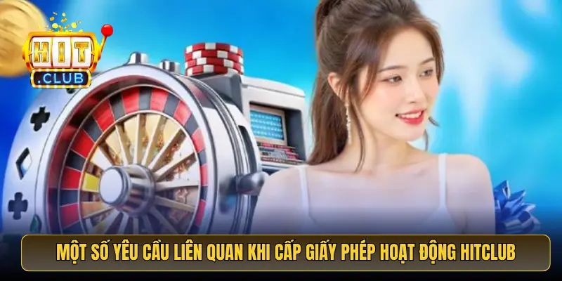 Một số yêu cầu liên quan khi cấp giấy phép hoạt động HitClub