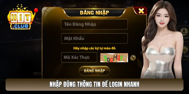 Nhập đúng thông tin để login nhanh Nhập đúng thông tin để login nhanh