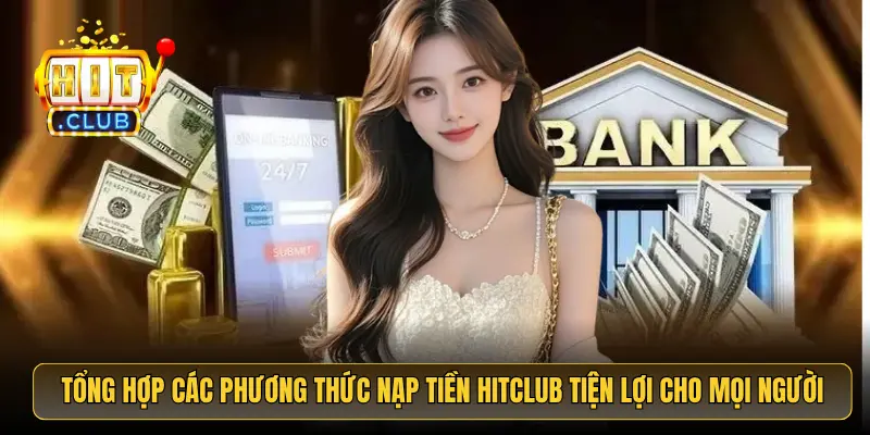 Tổng hợp các phương thức nạp tiền HitClub tiện lợi cho mọi người Tổng hợp các phương thức nạp tiền HitClub tiện lợi cho mọi người