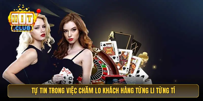 Tự tin trong việc chăm lo khách hàng từng li từng tí